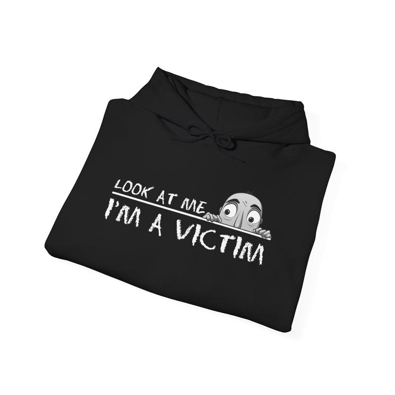 Look at me. I'm a Victim. Unisex Heavy Blend™ Hooded Sweatshirt