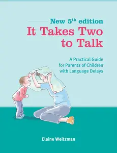 It Takes Two to Talk: A Practical Guide For Parents of Children With Language Delays book