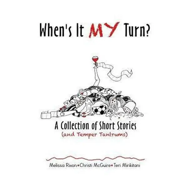 USED-When's It My Turn?: A Collection of Short Stories (and Temper Tantrums) by Rixon, Melissa (Paperback)