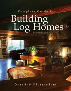 USED-Complete Guide to Building Log Homes: Over 840 illustrations by Monte Burch (Paperback)