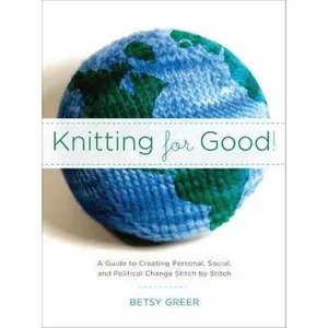 USED-Knitting for Good!: A Guide to Creating Personal, Social, and Political Change Stitch by Stitch by Betsy Greer (Paperback)
