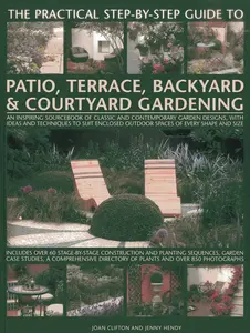 USED-The Practical Step-By-Step Guide to Patio, Terrace, Backyard & Courtyard Gardening: An Inspiring Sourcebook of Classic and Contemporary Garden Designs by Clifton, Joan (Paperback)