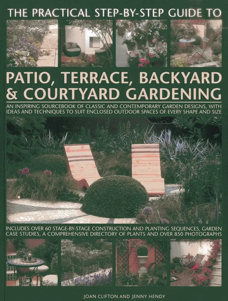 USED-The Practical Step-By-Step Guide to Patio, Terrace, Backyard & Courtyard Gardening: An Inspiring Sourcebook of Classic and Contemporary Garden Designs by Clifton, Joan (Paperback)