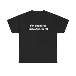 I'm Thankful I'm Not A Liberal Thanksgiving Shirt, Funny Political Thanksgiving Sweatshirt, Conservative Humor Fall Hoodie