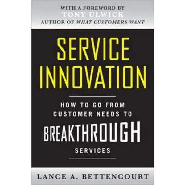 Used Hardcover Book - Service Innovation: How to Go from Customer Needs to Breakthrough Services by Lance Bettencourt, Books