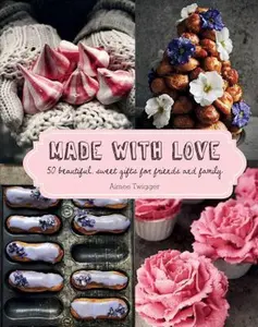 USED-Made with Love: 50 Beautiful, Sweet Gifts for Friends and Family by Twigger, Aimee (Hardcover)
