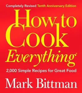 USED-How to Cook Everything (Completely Revised 10th Anniversary Edition): 2,000 Simple Recipes for Great Food by Bittman, Mark (Hardcover)