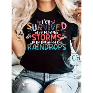 Wo Casual T-Shirt -  I've Survived Too Many Storms to Be Bothered by Raindrops    Round Neck, Short Sleeve, Slightly Elastic Fabric, Comfortable Top for All Seasons, Casual Style, for allseason T