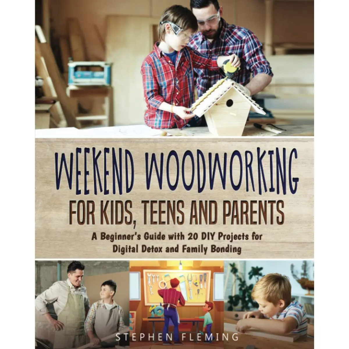 Weekend Woodworking For Kids, Teens and Parents: A Beginner’s Guide with 20 DIY Projects for Digital Detox and Family Bonding (DIY Series) Paperback – December 15, 2020