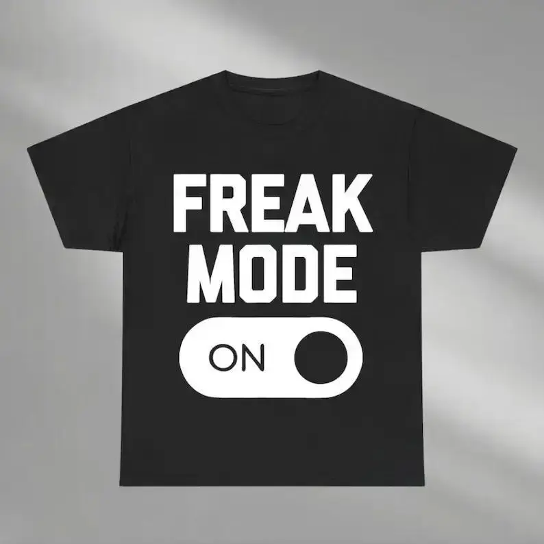 Freak Mode On Shirt, Funny Graphic Shirt for Men and Women, Bold Statement Shirt, Humor Outfit, Trendy Shirt, Fun Gift Idea, Humor Shirt, Adult funny T-shirt, Gift for Woman and Man