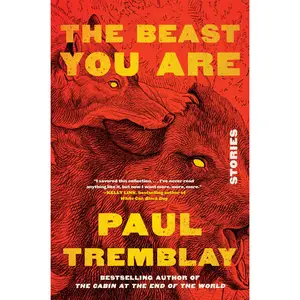 The Beast You Are: Stories by Paul Tremblay [Paperback Book]