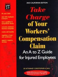 USED-Take Charge of Your Workers' Compensation Claim: An A to Z Guide for Injured Employees (2nd California Edition) by Christopher A. Ball (Paperback)
