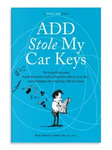 USED-ADD Stole My Car Keys: The Surprising Ways Adult Attention Deficit Disorder Affects Your Life... and Strategies for Creating a Life You Love by Rick Green (Unknown)