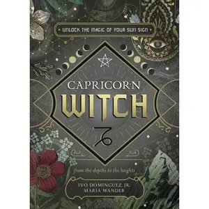 Capricorn Witch: Unlock the Magic of Your Sun Sign -- Ivo Dominguez - Paperback