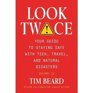 Look Twice: Your Guide on Staying Safe with Tech, Travel, and Natural Disasters, Volume II -- Tim Beard, Paperback
