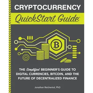 Cryptocurrency QuickStart Guide: The Simplified Beginner’s Guide to Digital Currencies, Bitcoin, and the Future of Decentralized Finance (Trading & Investing - QuickStart Guides) Paperback – February 25, 2023