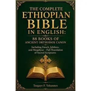 The Complete Ethiopian Bible in English: 88 Books of Ancient Orthodox Canon: Including Enoch, Jubilees, and Meqabyan – Full Translation of Sacred Scriptures
