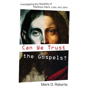 USED-Can We Trust the Gospels?: Investigating the Reliability of Matthew, Mark, Luke, and John by Roberts, Mark D. (Paperback)