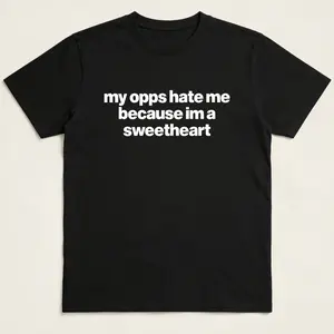 My Opps Hate Me Because Im A Sweetheart Shirt - Unisex Cotton Tee, Funny Shirt