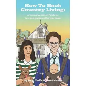 USED-How To Hack Country Living: A Season-by-Season Pandemic (and Post-Pandemic) Survival Guide by Chalfin, Jacob (Paperback)