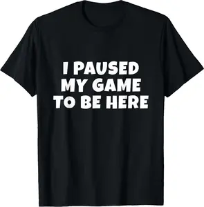 Crewneck Graphic T-shirts - I Paused My Game To Be Here Gift For Gamers Boys & Mens T-Shirt - 100% Cotton Men & Women Loose sports T-shirt
