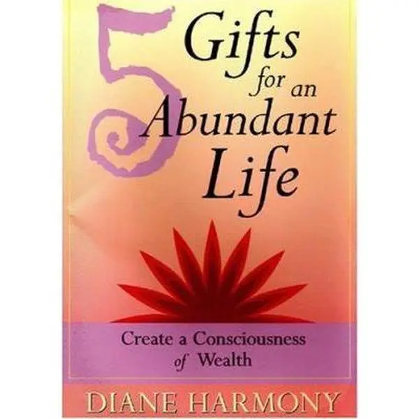 USED-5 Gifts for an Abundant Life: Create a Consciousness of Wealth by Harmony, Diane (Paperback)