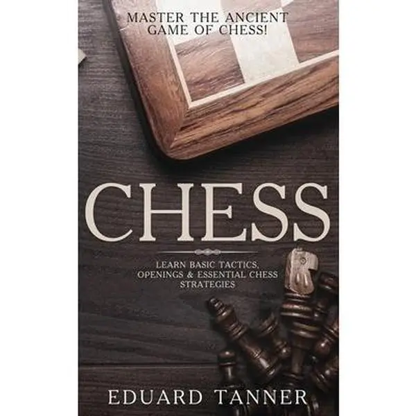USED-Chess: Master the Ancient Game of Chess! Learn Basic Tactics, Openings and Essential Chess Strategies by Tanner, Eduard (Hardcover)