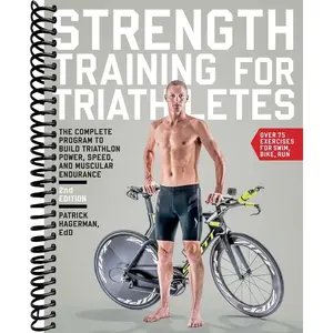 Strength Training for Triathletes: The Complete Program to Build Triathlon Power, Speed, and Muscular Endurance