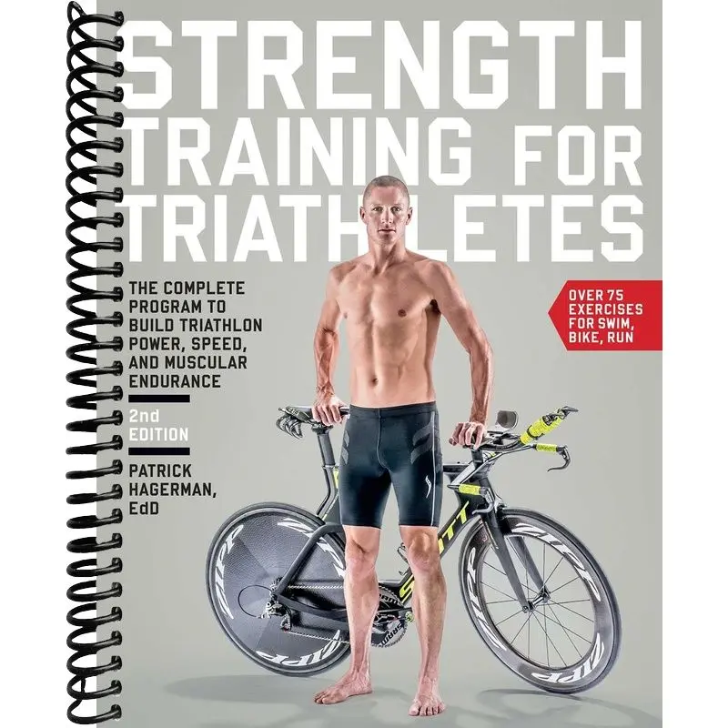 Strength Training for Triathletes: The Complete Program to Build Triathlon Power, Speed, and Muscular Endurance