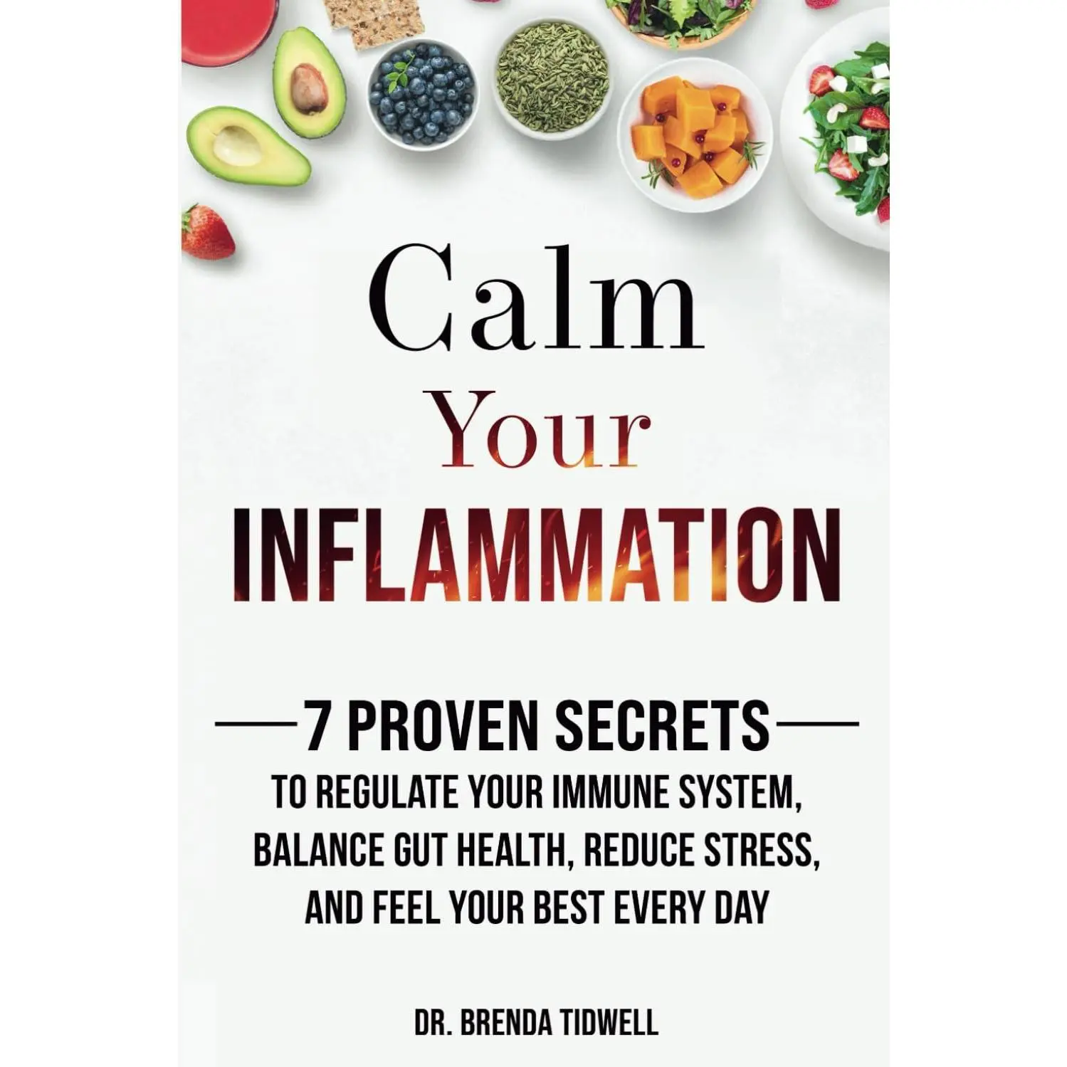 Calm Your Inflammation: 7 Proven Secrets to Regulate Your Immune System, Balance Gut Health, Reduce Stress