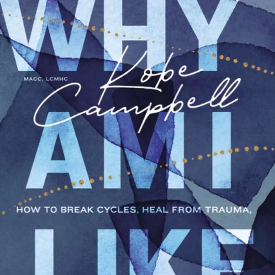Why Am I Like This?: How to Break Cycles, Heal from Trauma, and Restore Your Faith by Kobe Campbell [Paperback Book]