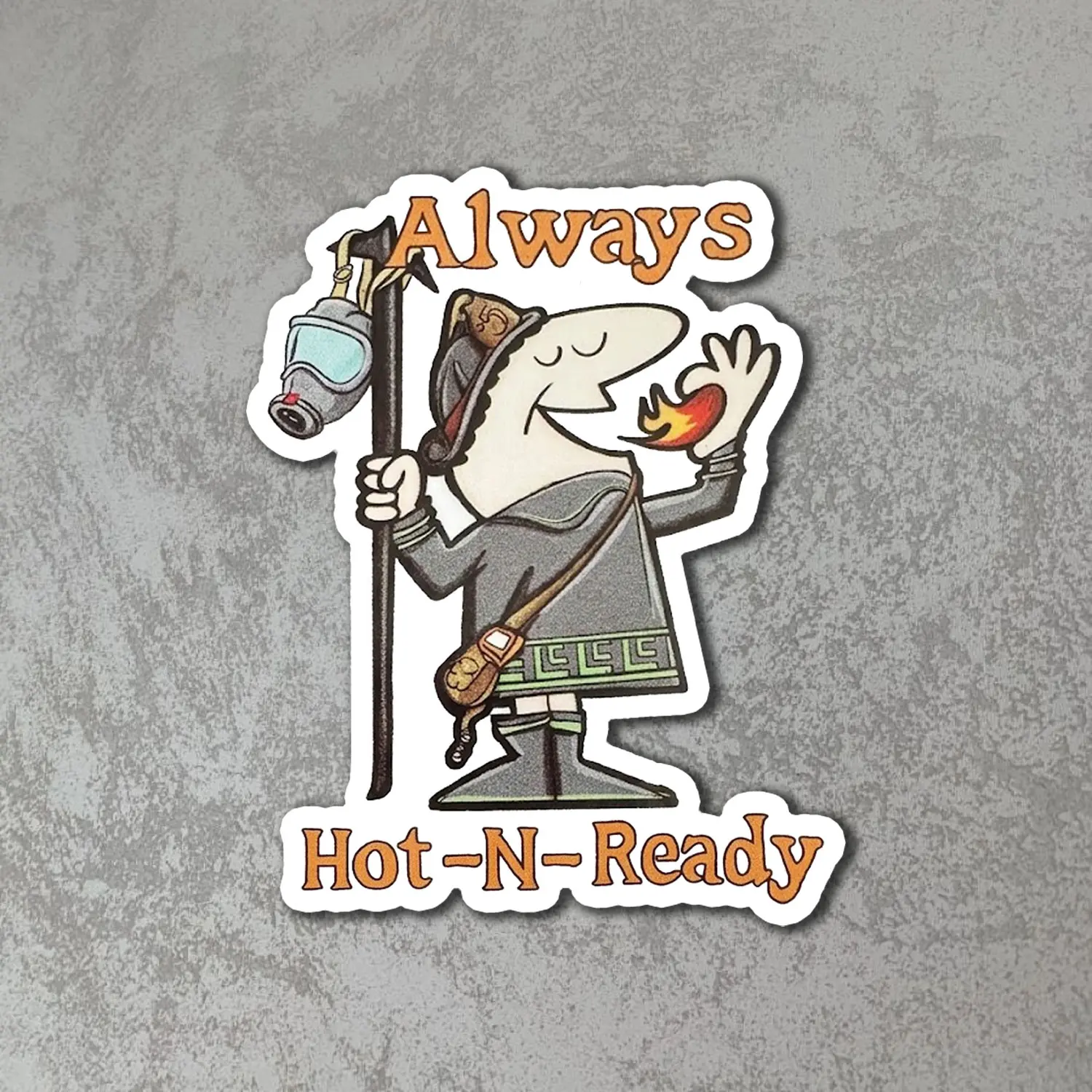 Always Hot -N- Ready Firefighter Sticker, Funny Firefighter Decal, Waterproof Vinyl Sticker for Car, Laptop, Tumbler, Cooler