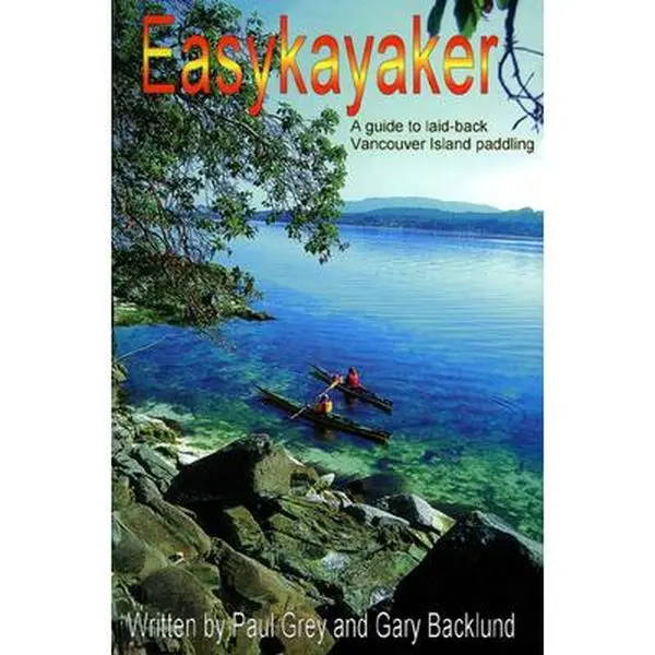 USED-Easykayaker: A Guide to Laid-back Vancouver Island Paddling by Paul Grey (Paperback)
