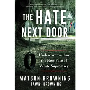 USED-The Hate Next Door: Undercover Within the New Face of White Supremacy by Browning, Matson (Hardcover)