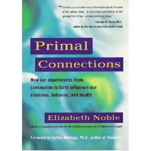 USED Book - Primal Connections: How Our Experiences from Conception to Birth Influence Our Emotions, Behavior, and Health by Elizabeth Noble (Paperback) - english