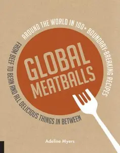 USED-Global Meatballs: Around the World in 100+ Boundary-Breaking Recipes, from Beef to Bean and All Delicious Things in Between by Myers, Adeline (Paperback)