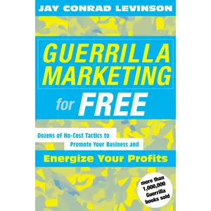 Guerrilla Marketing For Free: Dozens of No-Cost Tactics to Promote Your Business and Energize Your Profits by Jay Conrad Levinson [Paperback Book]