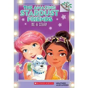 USED-Be a Star!: A Branches Book (the Amazing Stardust Friends #2): Volume 2 by Alexander, Heather (Paperback)