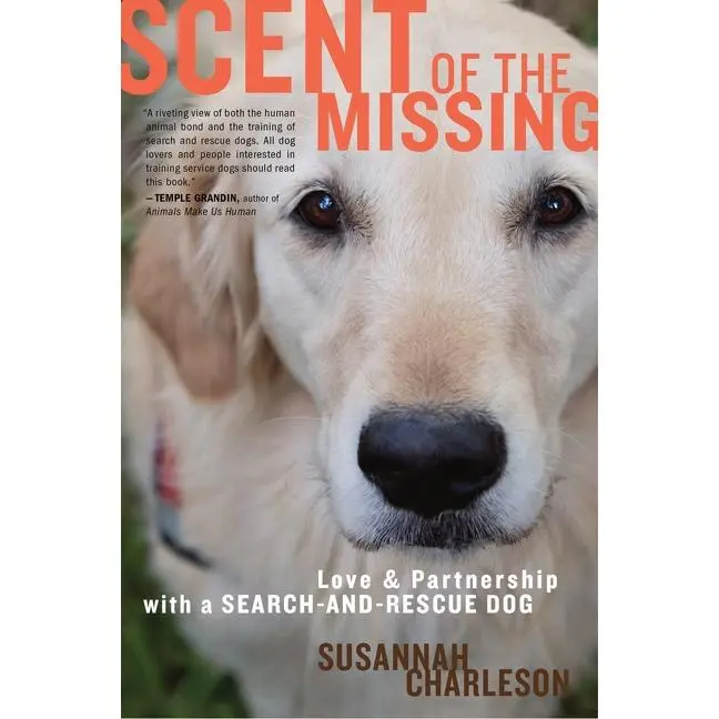 Scent Of The Missing: Love and Partnership with a Search-and-Rescue Dog by Susannah Charleson [Paperback Book]