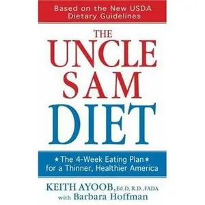 USED-The Uncle Sam Diet: The Four-Week Eating Plan for a Thinner, Healthier America by Keith Ayoob (Paperback)