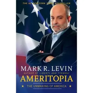 USED-Ameritopia: The Unmaking of America by Levin, Mark R. (Paperback)