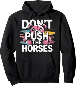 Don't Push The Horses Teddy Graphic Fun Pullover Hoodie - Codyweav Shop 24B0FK3B5WGK