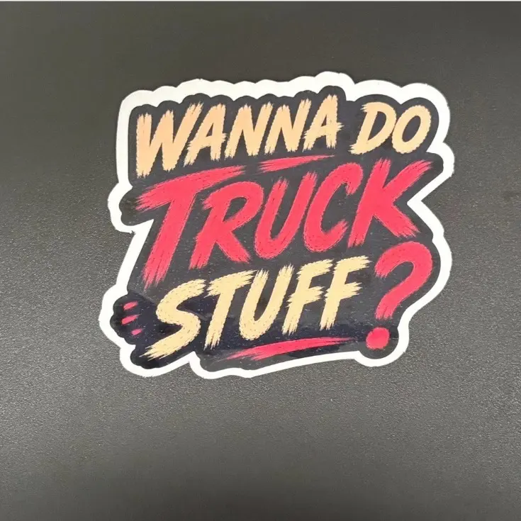 Premium vinyl, waterproof sticker - Wanna Do Truck Stuff? (Helmets, Laptops, Water Bottles, Cars, Etc