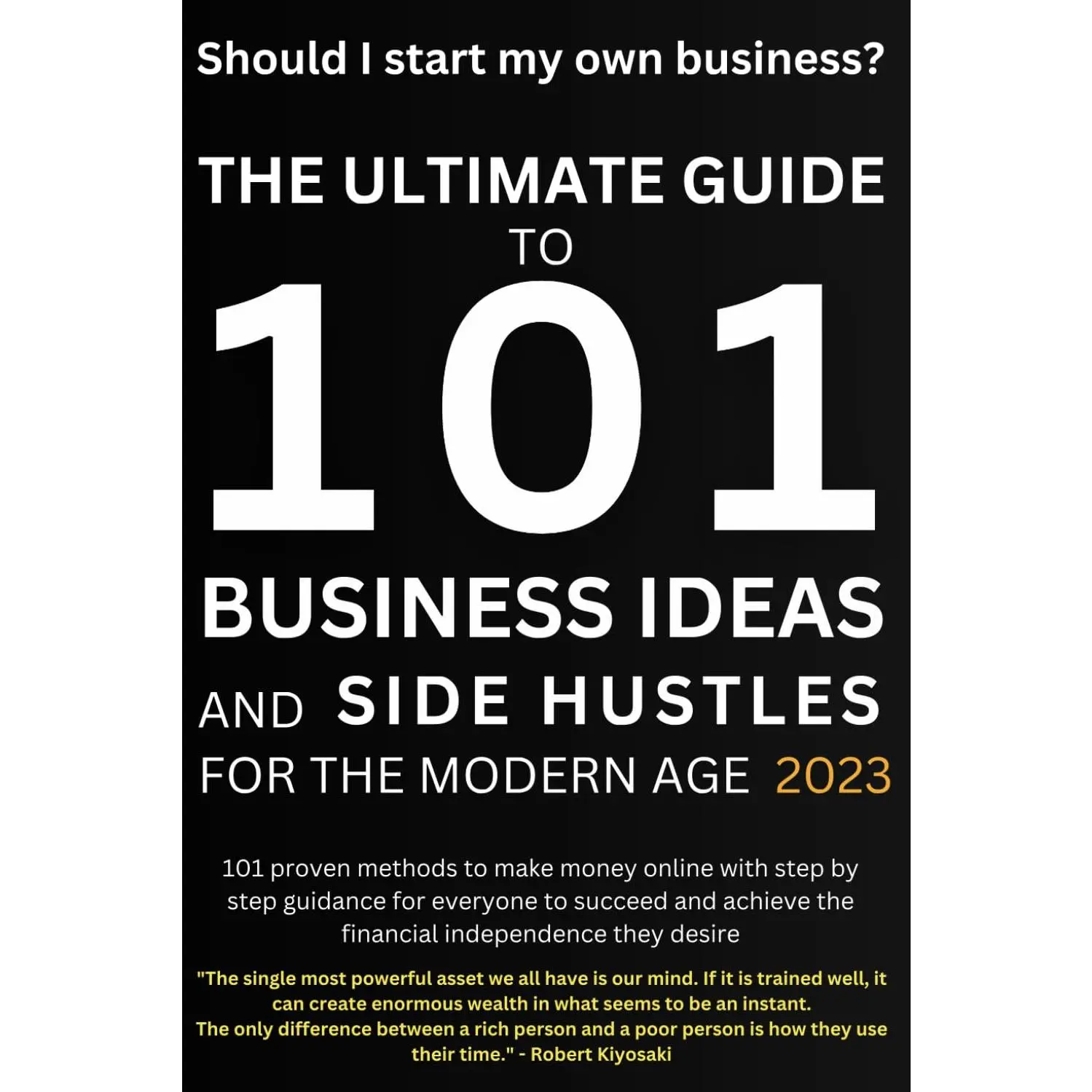 Should I Start My Own Business?: The Ultimate Guide to 101 Business Ideas and Side Hustles for the Modern Age