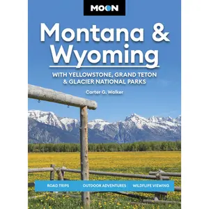Moon Montana & Wyoming: With Yellowstone, Grand Teton & Glacier National Parks by Carter G. Walker, Moon Travel Guides [Paperback Book]
