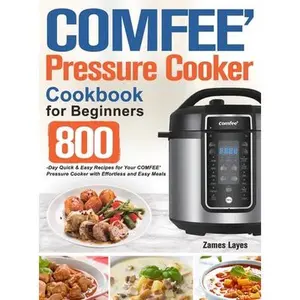 COMFEE' Pressure Cooker Cookbook for Beginners -- Zames Layes - Hardcover