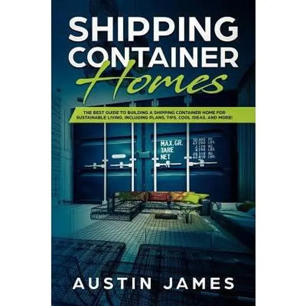 USED Book - Shipping Container Homes: The Best Guide to Building a Shipping Container Home for Sustainable Living, Including Plans, Tips, Cool Ideas, and More! by James, Austin (Paperback) - english