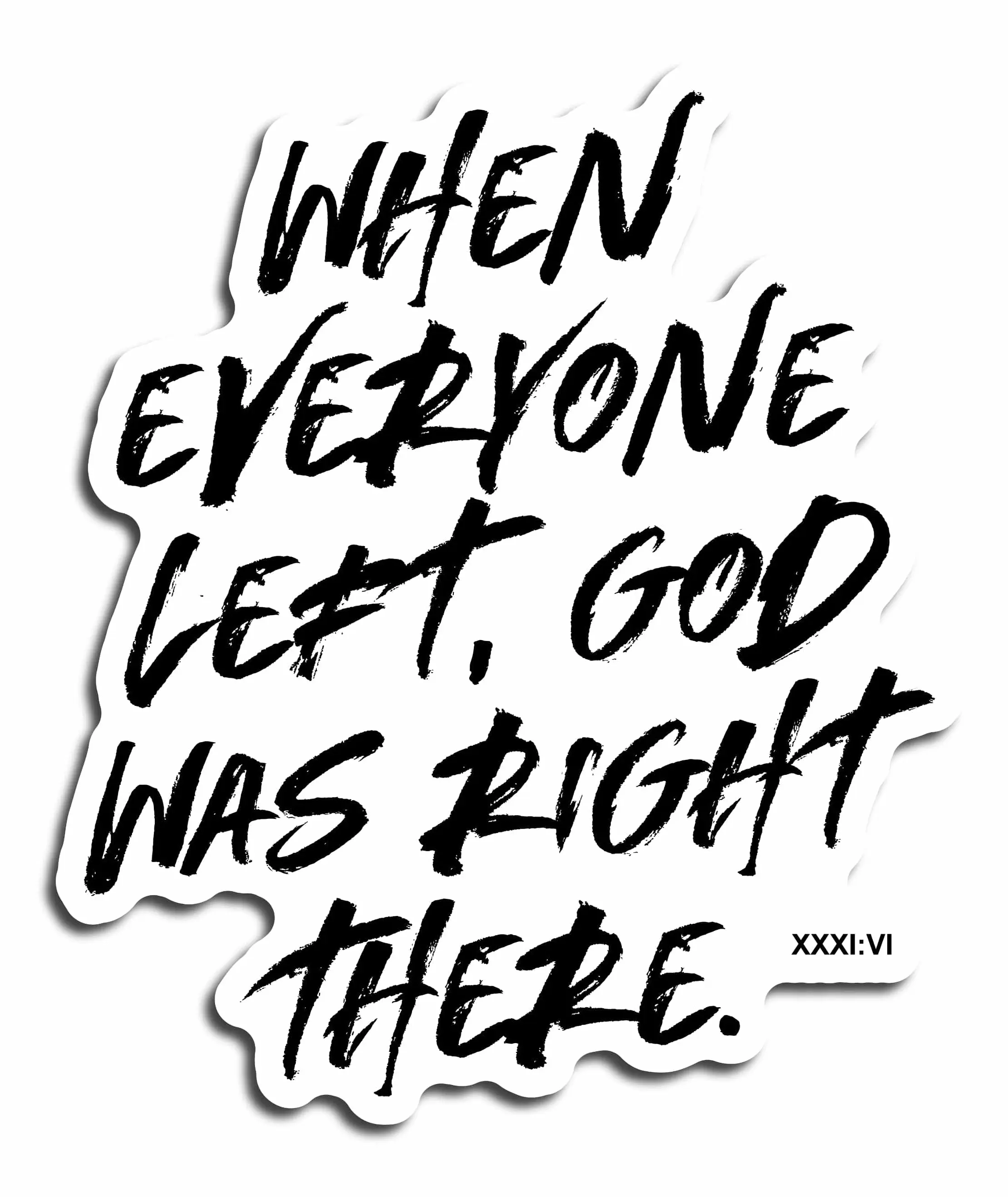 3 Inch Christian Vinyl Sticker - "When Everyone Left God Was Right There" Decal for Car, Laptop, Water Bottle