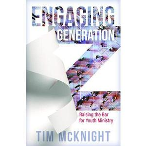 USED-Engaging Generation Z: Raising the Bar for Youth Ministry by McKnight, Tim (Paperback)