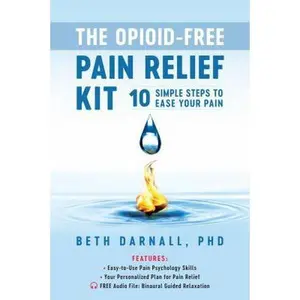 USED-The Opioid-Free Pain Relief Kit: 10 Simple Steps to Ease Your Pain by Darnall, Beth (Paperback)